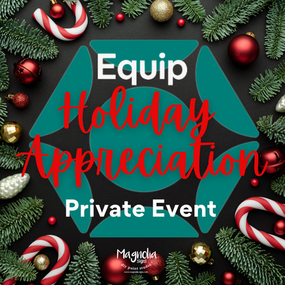 Equip Holiday Appreciation Event- PRIVATE EVENT- 12/5/24 @ 6pm